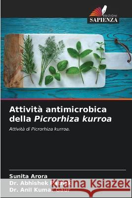 Attività antimicrobica della Picrorhiza kurroa Arora, Sunita 9786205310106 Edizioni Sapienza