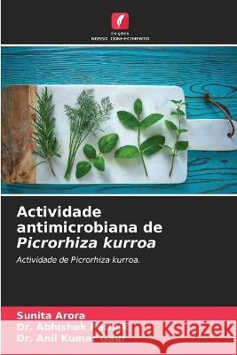 Actividade antimicrobiana de Picrorhiza kurroa Sunita Arora Abhishek Pathak Anil Kuma 9786205310113 Edicoes Nosso Conhecimento