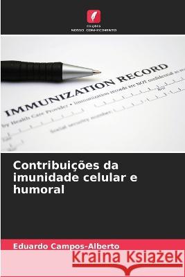 Contribuições da imunidade celular e humoral Campos-Alberto, Eduardo 9786205310304