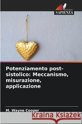 Potenziamento post-sistolico: Meccanismo, misurazione, applicazione M. Wayne Cooper 9786205310427