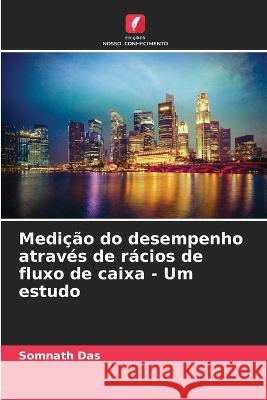 Medição do desempenho através de rácios de fluxo de caixa - Um estudo Das, Somnath 9786205310465 Edicoes Nosso Conhecimento