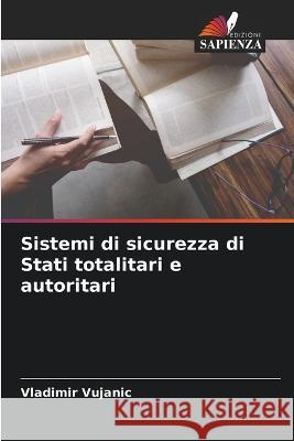 Sistemi di sicurezza di Stati totalitari e autoritari Vladimir Vujanic 9786205311035 Edizioni Sapienza