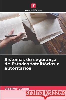 Sistemas de segurança de Estados totalitários e autoritários Vujanic, Vladimir 9786205311042 Edicoes Nosso Conhecimento