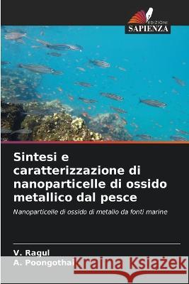 Sintesi e caratterizzazione di nanoparticelle di ossido metallico dal pesce V. Ragul A. Poongothai 9786205311196