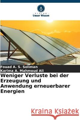 Weniger Verluste bei der Erzeugung und Anwendung erneuerbarer Energien Fouad A. S. Soliman Karima A. Mahmou 9786205311356 Verlag Unser Wissen