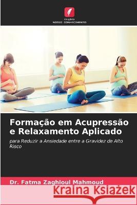 Formação em Acupressão e Relaxamento Aplicado Mahmoud, Fatma Zaghloul 9786205311578 Edicoes Nosso Conhecimento