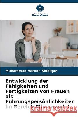 Entwicklung der Fähigkeiten und Fertigkeiten von Frauen als Führungspersönlichkeiten im Bereich Klimawandel Siddique, Muhammad Haroon 9786205311592