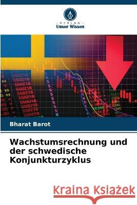 Wachstumsrechnung und der schwedische Konjunkturzyklus Bharat Barot 9786205311714