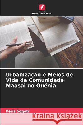 Urbanização e Meios de Vida da Comunidade Maasai no Quénia Sogoti, Peris 9786205311806