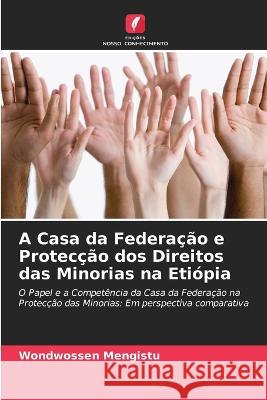 A Casa da Federação e Protecção dos Direitos das Minorias na Etiópia Mengistu, Wondwossen 9786205312230 Edicoes Nosso Conhecimento