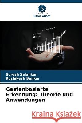 Gestenbasierte Erkennung: Theorie und Anwendungen Suresh Salankar Rushikesh Bankar 9786205312513