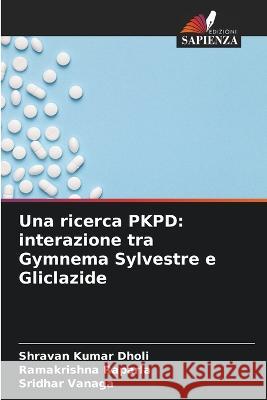 Una ricerca PKPD: interazione tra Gymnema Sylvestre e Gliclazide Shravan Kumar Dholi Ramakrishna Raparla Sridhar Vanaga 9786205313466