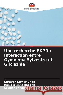 Une recherche PKPD: Interaction entre Gymnema Sylvestre et Gliclazide Shravan Kumar Dholi Ramakrishna Raparla Sridhar Vanaga 9786205313503 Editions Notre Savoir