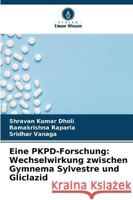 Eine PKPD-Forschung: Wechselwirkung zwischen Gymnema Sylvestre und Gliclazid Shravan Kumar Dholi Ramakrishna Raparla Sridhar Vanaga 9786205313534 Verlag Unser Wissen