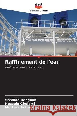 Raffinement de l\'eau Shahide Dehghan Hossein Gholami Morteza Soltani 9786205314128