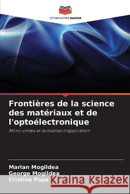 Frontières de la science des matériaux et de l'optoélectronique Mogildea, Marian 9786205314180