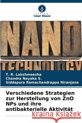 Verschiedene Strategien zur Herstellung von ZnO NPs und ihre antibakterielle Aktivität Lakshmeesha, T. R. 9786205315194