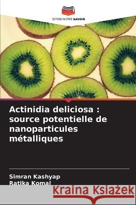 Actinidia deliciosa: source potentielle de nanoparticules métalliques Kashyap, Simran 9786205315491