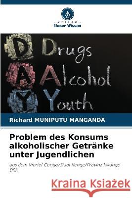 Problem des Konsums alkoholischer Getränke unter Jugendlichen Muniputu Manganda, Richard 9786205316054 Verlag Unser Wissen