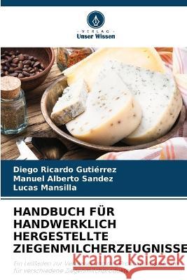 Handbuch Für Handwerklich Hergestellte Ziegenmilcherzeugnisse Gutiérrez, Diego Ricardo 9786205316191