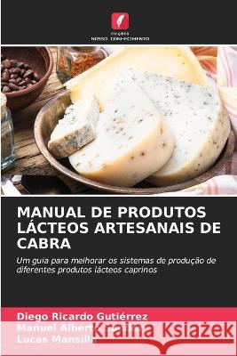 Manual de Produtos Lácteos Artesanais de Cabra Gutiérrez, Diego Ricardo 9786205316344 Edicoes Nosso Conhecimento