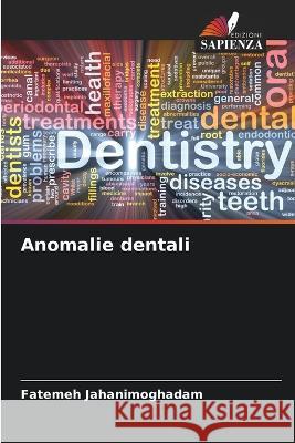 Anomalie dentali Fatemeh Jahanimoghadam   9786205316788 Edizioni Sapienza