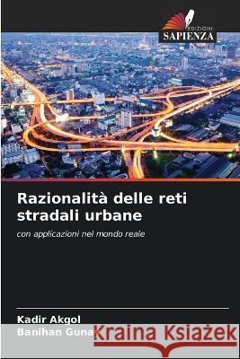 Razionalità delle reti stradali urbane Akgol, Kadir 9786205316825 Edizioni Sapienza