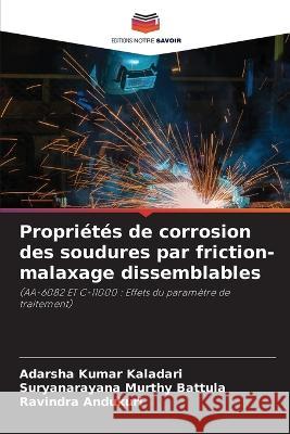 Propriétés de corrosion des soudures par friction-malaxage dissemblables Kaladari, Adarsha Kumar 9786205316894 Editions Notre Savoir