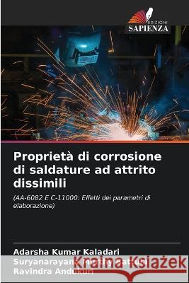 Proprietà di corrosione di saldature ad attrito dissimili Kaladari, Adarsha Kumar 9786205316900 Edizioni Sapienza