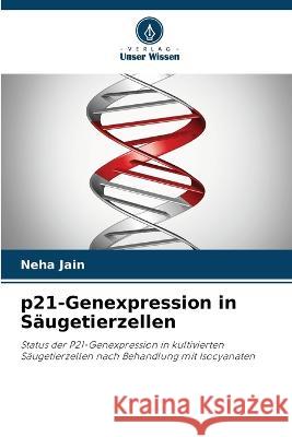 p21-Genexpression in Säugetierzellen Jain, Neha 9786205316979