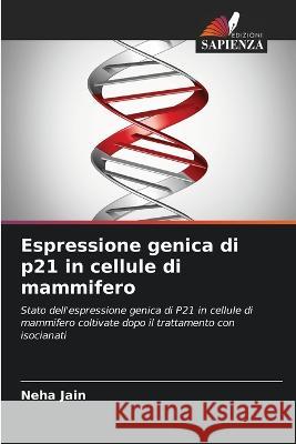 Espressione genica di p21 in cellule di mammifero Neha Jain   9786205317006 Edizioni Sapienza