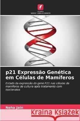 p21 Expressão Genética em Células de Mamíferos Jain, Neha 9786205317013 Edicoes Nosso Conhecimento