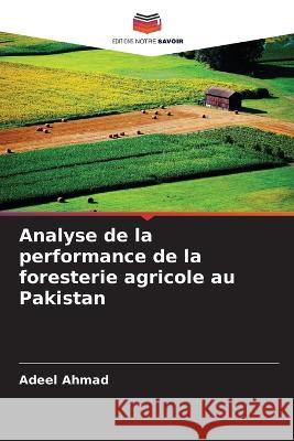 Analyse de la performance de la foresterie agricole au Pakistan Adeel Ahmad 9786205317037 Editions Notre Savoir