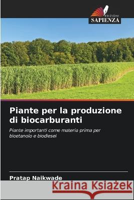 Piante per la produzione di biocarburanti Pratap Naikwade   9786205317259 Edizioni Sapienza