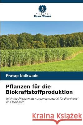 Pflanzen für die Biokraftstoffproduktion Naikwade, Pratap 9786205317327