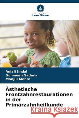 Ästhetische Frontzahnrestaurationen in der Primärzahnheilkunde Jindal, Anjali 9786205317860