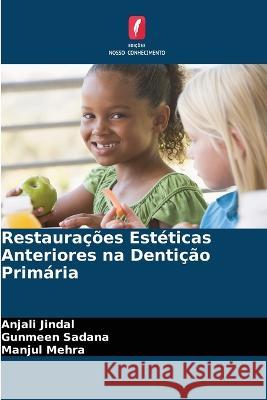 Restaurações Estéticas Anteriores na Dentição Primária Jindal, Anjali 9786205317907