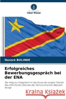 Erfolgreiches Bewerbungsgespräch bei der ENA Bolinde, Honoré 9786205318102 Verlag Unser Wissen