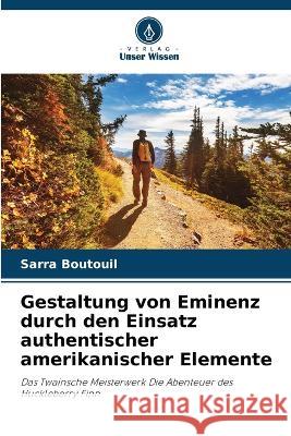 Gestaltung von Eminenz durch den Einsatz authentischer amerikanischer Elemente Sarra Boutouil   9786205318553 Verlag Unser Wissen