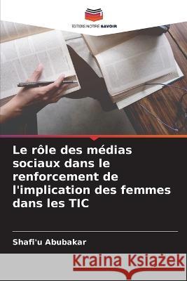 Le rôle des médias sociaux dans le renforcement de l'implication des femmes dans les TIC Abubakar, Shafi'u 9786205318744