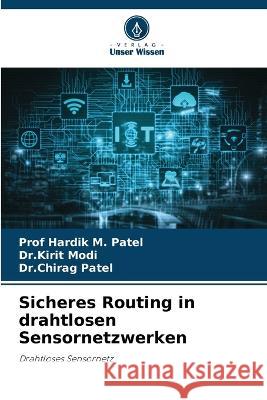 Sicheres Routing in drahtlosen Sensornetzwerken Prof Patel Dr Kirit Modi Dr Chirag Patel 9786205319093