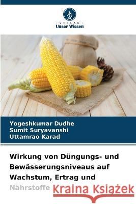 Wirkung von Düngungs- und Bewässerungsniveaus auf Wachstum, Ertrag und Nährstoffe Dudhe, Yogeshkumar 9786205319123