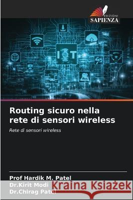 Routing sicuro nella rete di sensori wireless Prof Patel Dr Kirit Modi Dr Chirag Patel 9786205319130