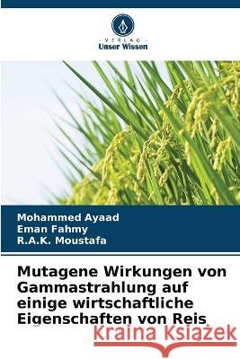 Mutagene Wirkungen von Gammastrahlung auf einige wirtschaftliche Eigenschaften von Reis Mohammed Ayaad Eman Fahmy R a K Moustafa 9786205319185