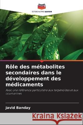 Rôle des métabolites secondaires dans le développement des médicaments Banday, Javid 9786205320228