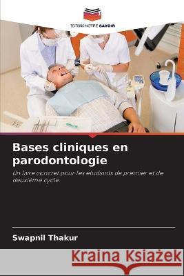 Bases cliniques en parodontologie Swapnil Thakur 9786205320457 Editions Notre Savoir