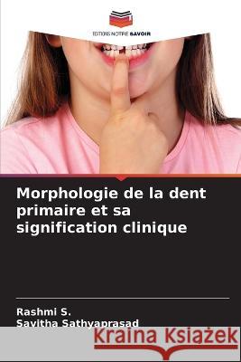 Morphologie de la dent primaire et sa signification clinique Rashmi S Savitha Sathyaprasad 9786205320815