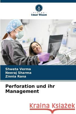 Perforation und ihr Management Shweta Verma Neeraj Sharma Zinnia Rana 9786205321201 Verlag Unser Wissen