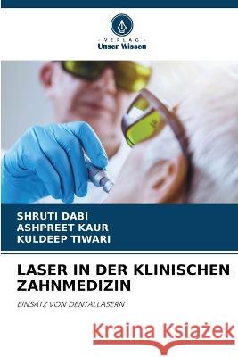 Laser in Der Klinischen Zahnmedizin Shruti Dabi Ashpreet Kaur Kuldeep Tiwari 9786205321454