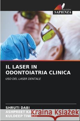 Il Laser in Odontoiatria Clinica Shruti Dabi Ashpreet Kaur Kuldeep Tiwari 9786205321478